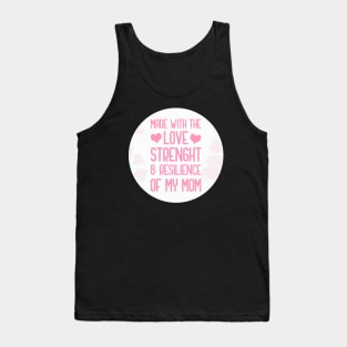 Made With The Love Strength And Resilience Of My Mom Tank Top